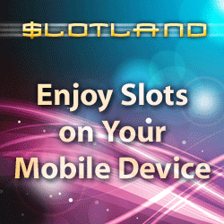 Click here to go to Slotland Mobile